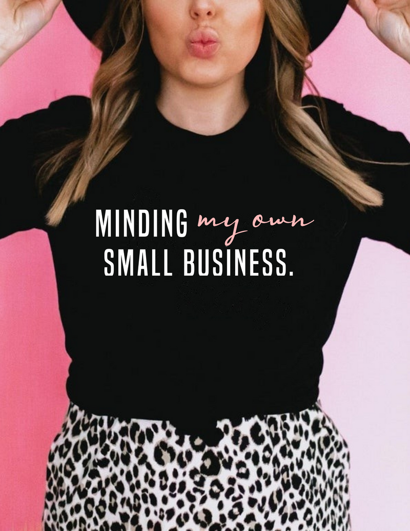 Minding My Own Small Business T-Shirt