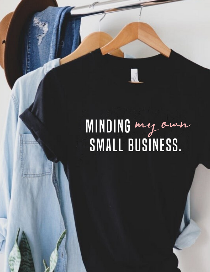 Minding My Own Small Business T-Shirt